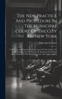 New Practice And Procedure In The Municipal Court Of The City Of New York