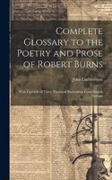 Complete Glossary to the Poetry and Prose of Robert Burns