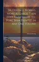[m. Derings Workes. More At Large Then Euer Hath Heere-to-fore Been Printed In Any One Volume