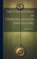 Der Hypnotismus in Gemeinfasslicher Darstellung