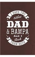 I Have Two Titles Dad & Bampa And I Rock Them Both: Family life grandpa dad men father's day gift love marriage friendship parenting wedding divorce Memory dating Journal Blank Lined Note Book