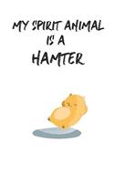 My Spirit Animal Is A Hamter: Cute Hamter Lovers Journal / Notebook / Diary / Birthday Gift (6x9 - 110 Blank Lined Pages)