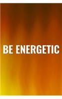Be Energetic
