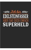 Ich bin Edelsteinfasser aber sag doch einfach Superheld: Notizbuch A5 liniert 120 Seiten, Notizheft / Tagebuch / Reise Journal, perfektes Geschenk für jeden Edelsteinfasser