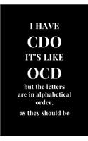 I Have CDO It's Like OCD but the letters are in alphabetical order, as they should be: Gag Gift Funny Sarcasm Lined Notebook Journal