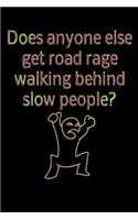 Does anyone else get road rage walking behind slow people?