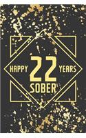 Happy 22 Years Sober: Lined Journal / Notebook / Diary - 22nd Year of Sobriety - Fun Practical Alternative to a Card - Sobriety Gifts For Men And Women Who Are 22 yr Sobe