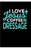 I Love Jesus Coffee and Dressage: 6x9 inches college ruled notebook, 120 Pages, Composition Book and Journal, perfect gift idea for everyone who loves Jesus, coffee and Dressage