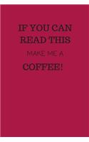 If You Can Read This, Make Me a Coffee!