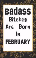 Badass Bitches Are Born In February: Journal, Funny Birthday present, Book Lined Pages Cute Funny Gag Gift