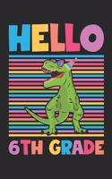 Hello 6th Grade - Dinosaur Back To School Gift - Notebook For Sixth Grade Boys - Boys Dinosaur Writing Journal