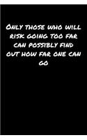Only Those Who Will Risk Going Too Far Can Possibly Find Out How Far One Can Go