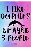 I Like Dolphins & Maybe 3 People: (Dolphin Lovers)