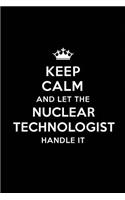 Keep Calm and Let the Nuclear Technologist Handle It