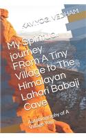 My Spiritual journey FRom A Tiny Village to The Himalayan Lahari Babaji Cave