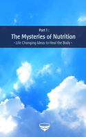 The Mysteries of Nutrition - Life Changing Ideas to Heal the Body