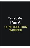 Trust Me I Am A Construction Worker