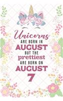 Unicorns Are Born In August But The Prettiest Are Born On August 7