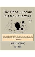 The Hard Sudokus Puzzle Collection #10: How Hard Sudoku Puzzles Can Help You Live a Better Life By Exercising Your Brain With Our 100 Challenging Puzzles (Large Print)