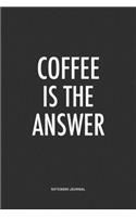 Coffee Is The Answer