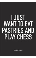 I Just Want to Eat Pastries and Play Chess: A 6x9 Inch Matte Softcover Notebook Diary with 120 Blank Lined Pages and a Funny Sports and Strategy Board Gaming Cover Slogan