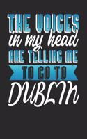 The Voices In My Head Are Telling Me To Go To Dublin: Dublin Notebook Dublin Vacation Journal Handlettering Diary I Logbook 110 Journal Paper Pages Dublin Buch 6 x 9
