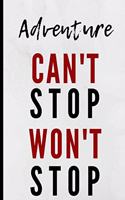 Adventure Can't Stop Won't Stop: Notebook 120 Lined Pages Paperback Notepad / Journal