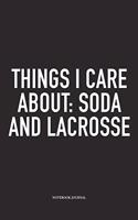 Things I Care About: Soda And Lacrosse: A 6x9 Inch Matte Softcover Diary Notebook With 120 Blank Lined Pages And A Funny Field Sports Fanatic Cover Slogan