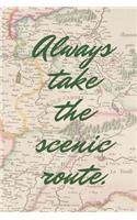 Always Take The Scenic Route: Travel Journal and Notebook for World Adventures