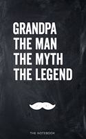 Grandpa, The Man, The Myth, The Legend, The Notebook: Funny Journal for any Grandfather