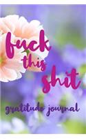 Fuck This Shit Gratitude Journal