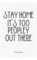 Stay Home It's Too Peopley Out There: A 6x9 Inch Softcover Matte Notebook Diary With 120 Blank Lined Pages