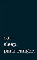 eat. sleep. park ranger. - Lined Notebook