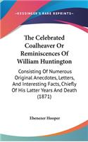 The Celebrated Coalheaver Or Reminiscences Of William Huntington