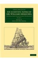 Scientific Papers of Sir William Herschel: Volume 1