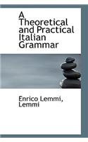 A Theoretical and Practical Italian Grammar