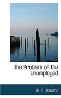 The Problem of the Unemployed