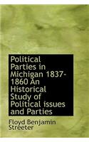 Political Parties in Michigan 1837-1860 an Historical Study of Political Issues and Parties