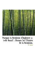 Pourquoi La R Volution D'Angleterre A-T-Elle R Ussi?: Discours Sur L'Histoire de La R Volution.(English)
