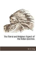 Moral and Religious Aspect of the Indian Question.
