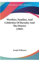 Worthies, Families, And Celebrities Of Barnsley And The District (1883)