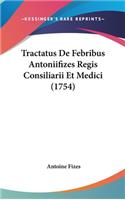Tractatus de Febribus Antoniifizes Regis Consiliarii Et Medici (1754)