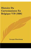 Histoire Du Cartesianisme En Belgique V39 (1886)