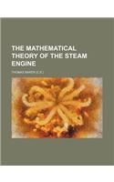 The Mathematical Theory of the Steam Engine