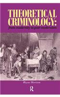 Theoretical Criminology from Modernity to Post-Modernism