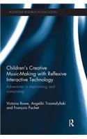 Children's Creative Music-Making with Reflexive Interactive Technology