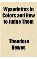 Wyandottes in Colors and How to Judge Them: (English)