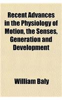 Recent Advances in the Physiology of Motion, the Senses, Generation and Development