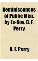 Reminiscences of Public Men, by Ex-Gov. B. F. Perry