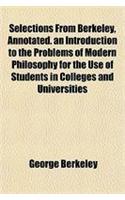 Selections from Berkeley, Annotated. an Introduction to the Problems of Modern Philosophy for the Use of Students in Colleges and Universities
